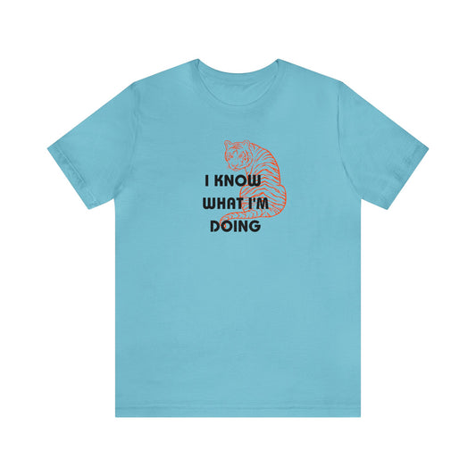 I Know What I'm Doing / Tiger - Unisex