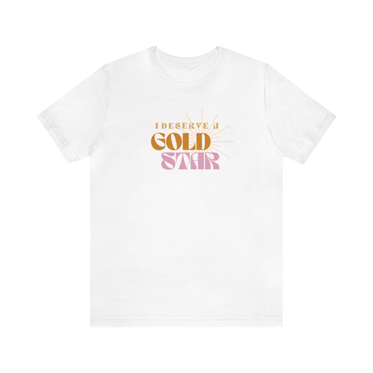 I Deserve A Gold Star / Shiny - Unisex