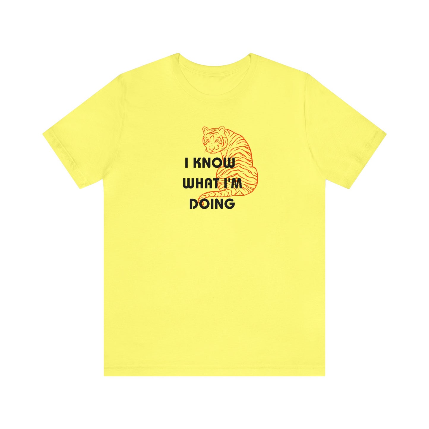 I Know What I'm Doing / Tiger - Unisex